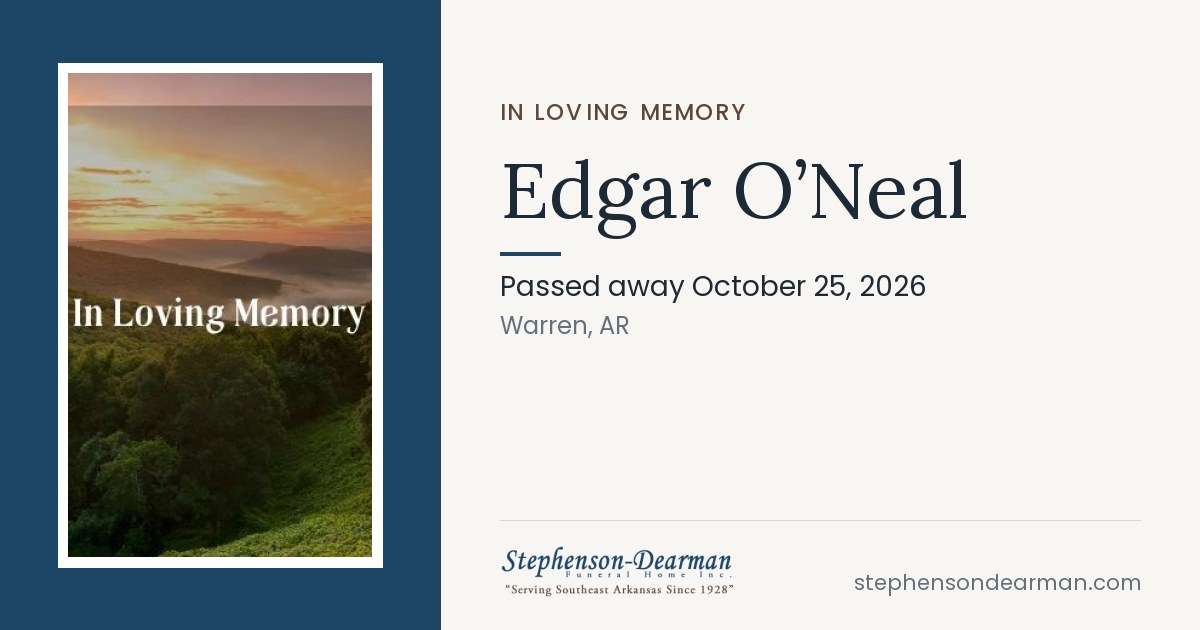 Edgar O'Neal | Stephenson-Dearman Funeral Home | Monticello, AR Funeral ...